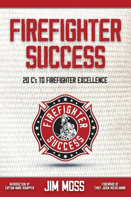 Firefighter Success: 20 C's to Firefighter Excellence - Paperback