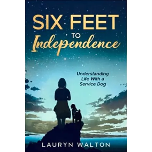Six Feet to Independence: Understanding Life with a Service Dog - Paperback