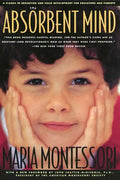 The Absorbent Mind: A Classic in Education and Child Development for Educators and Parents - Paperback