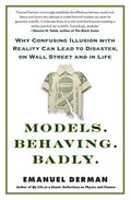 Models. Behaving. Badly.: Why Confusing Illusion with Reality Can Lead to Disaster, on Wall Street and in Life - Paperback