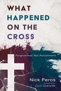 What Happened on the Cross: Forgiveness Not Punishment - Paperback