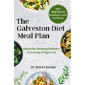The Galveston Diet Meal Plan: Unlocking Hormonal Balance for Lasting Weight Loss - Paperback