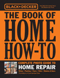 Black & Decker the Book of Home How-To Complete Photo Guide to Home Repair: Wiring - Plumbing - Floors - Walls - Windows & Doors - Paperback