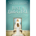 Just a Little Girl: How a Clinical Death Brought a Teenage Girl Face-To-Face with an Angel and Head-To-Toe with Her Faith - Paperback