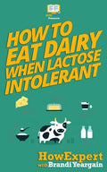How to Eat Dairy When Lactose Intolerant - Paperback
