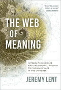 The Web of Meaning: Integrating Science and Traditional Wisdom to Find Our Place in the Universe - Hardcover
