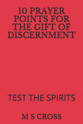 10 Prayer Points for the Gift of Discernment: Test the Spirits - Paperback