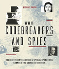 WWII Codebreakers and Spies: How British Intelligence & Special Operations Changed the Course of History - Hardcover
