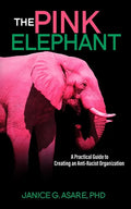 The Pink Elephant: A Practical Guide to Creating an Anti-Racist Organization: A Practical Guide to Creating an Anti-Racist: A Practical Guide - Paperback