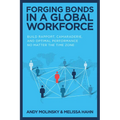 Forging Bonds in a Global Workforce: Build Rapport, Camaraderie, and Optimal Performance No Matter the Time Zone - Hardcover