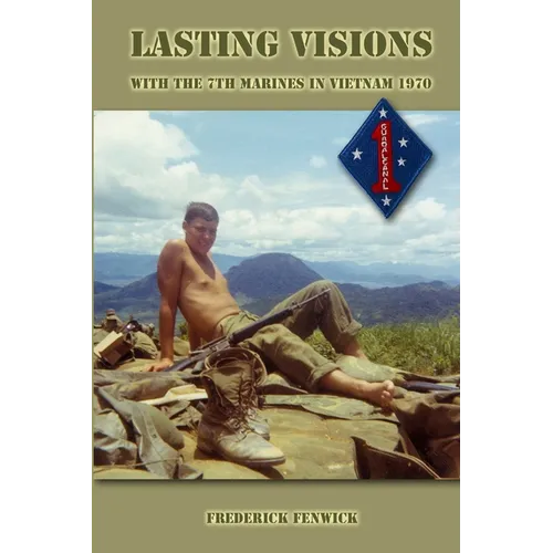 Lasting Visions: With the 7th Marines in Vietnam 1970 - Paperback