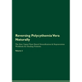 Reversing Polycythemia Vera Naturally The Raw Vegan Plant-Based Detoxification & Regeneration Workbook for Healing Patients. Volume 2 - Paperback