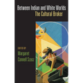 Between Indian and White Worlds: The Cultural Broker - Paperback