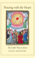 Praying with the Heart: The Little Way to Jesus - Hardcover
