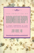 The Practice of Aromatherapy: A Classic Compendium of Plant Medicines and Their Healing Properties - Paperback