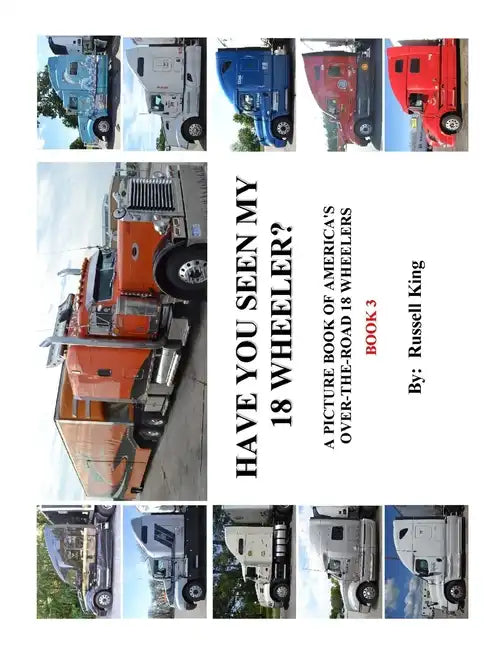Have You Seen My 18 Wheeler?: A Picture Book of America's Over-The- Road 18 Wheelers - Paperback