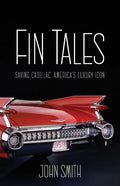 Fin Tales: Saving Cadillac, America's Luxury Icon - Hardcover