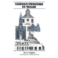 German Pioneers in Texas: A Brief History of Their Hardships, Struggles and Achievements - Paperback