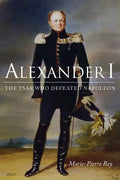 Alexander I: The Tsar Who Defeated Napoleon - Paperback