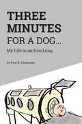 Three Minutes for a Dog: My Life in an Iron Lung - Paperback