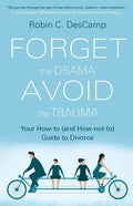 Forget the Drama, Avoid the Trauma: Your How-To (and How-not-to) Guide to Divorce - Paperback