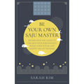 Be Your Own Saju Master: Decode Your Saju Chart to Unearth Your Subconscious Where Your Future and Destiny Are on the Make - Paperback