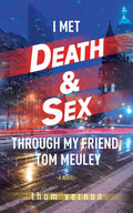 I Met Death & Sex Through My Friend, Tom Meuley - Paperback