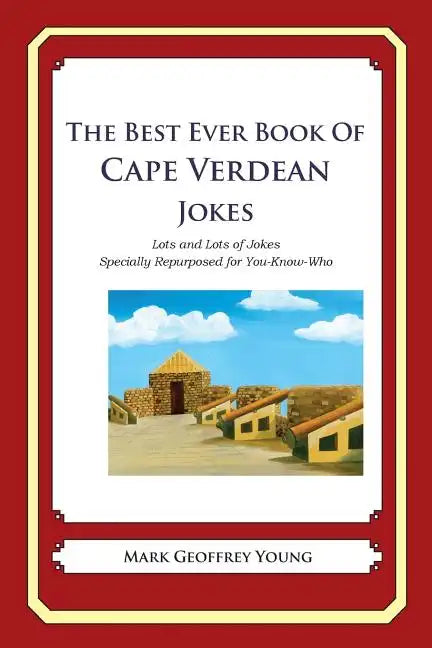 The Best Ever Book of Cape Verdean Jokes: Lots and Lots of Jokes Specially Repurposed for You-Know-Who - Paperback