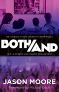 Both/And: Maximizing Hybrid Worship Experiences for In-Person and Online Engagement - Paperback