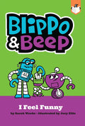 Blippo and Beep: I Feel Funny - Paperback
