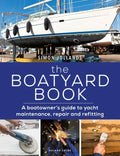 The Boatyard Book: A Boatowner's Guide to Yacht Maintenance, Repair and Refitting - Paperback