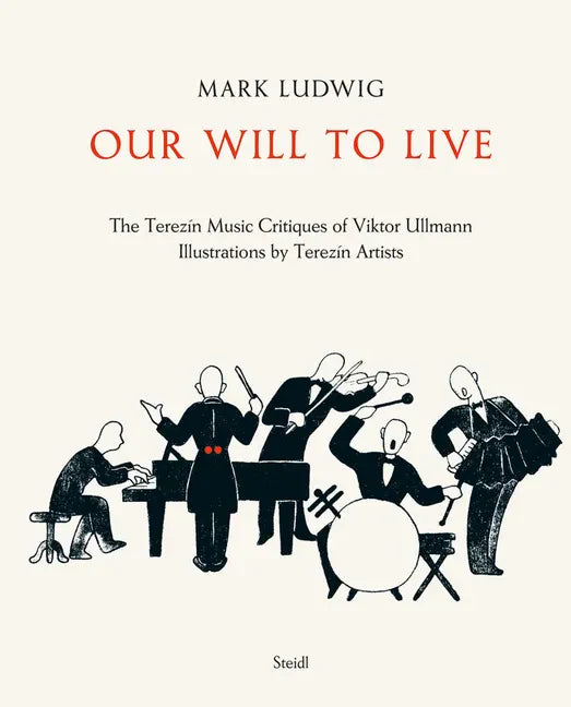 Our Will to Live: The Terezín Music Critiques of Viktor Ullmann - Hardcover