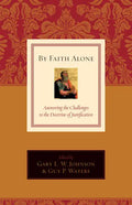 By Faith Alone: Answering the Challenges to the Doctrine of Justification - Paperback
