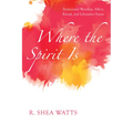 Where the Spirit Is: Pentecostal Worship, Affect, Ritual, and Liberative PRAXIS - Hardcover