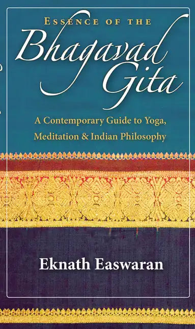 Essence of the Bhagavad Gita: A Contemporary Guide to Yoga, Meditation & Indian Philosophy - Paperback