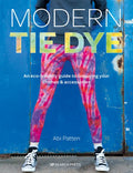 Modern Tie Dye: An Eco-Friendly Guide to Colouring Your Clothes & Accessories - Paperback
