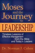 Moses and the Journey to Leadership: Timeless Lessons of Effective Management from the Bible and Today's Leaders - Hardcover