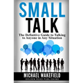 Small Talk: The Definitive Guide to Talking to Anyone in Any Situation - Paperback