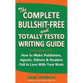 The Complete Bullshit-Free and Totally Tested Writing Guide: How To Make Publishers, Agents, Editors & Readers Fall In Love With Your Work - Paperback