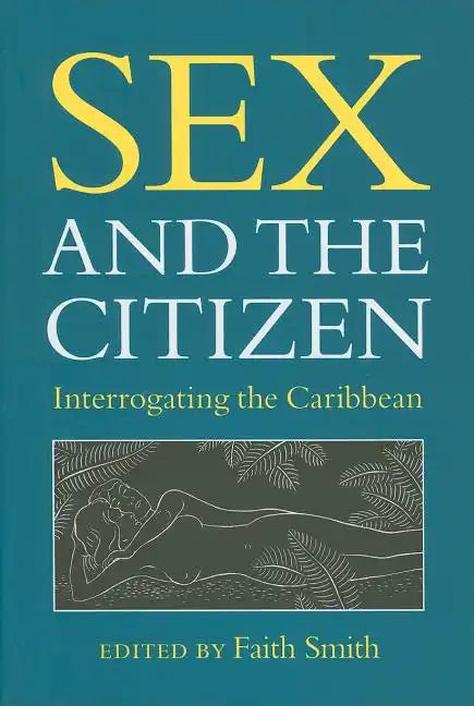 Sex and the Citizen: Interrogating the Caribbean - Paperback