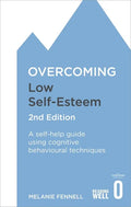 Overcoming Low Self-Esteem, 2nd Edition: A Self-Help Guide Using Cognitive Behavioural Techniques - Paperback