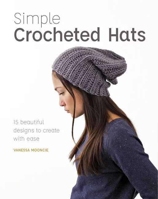Simple Crocheted Hats: 15 Beautiful Designs to Create with Ease - Paperback