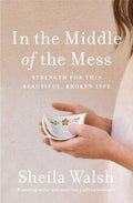 In the Middle of the Mess: Strength for This Beautiful, Broken Life - Paperback