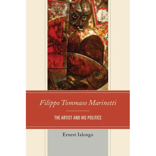 Filippo Tommaso Marinetti: The Artist and His Politics - Paperback