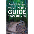 The Geezer's Guide to Adventure - Hardcover