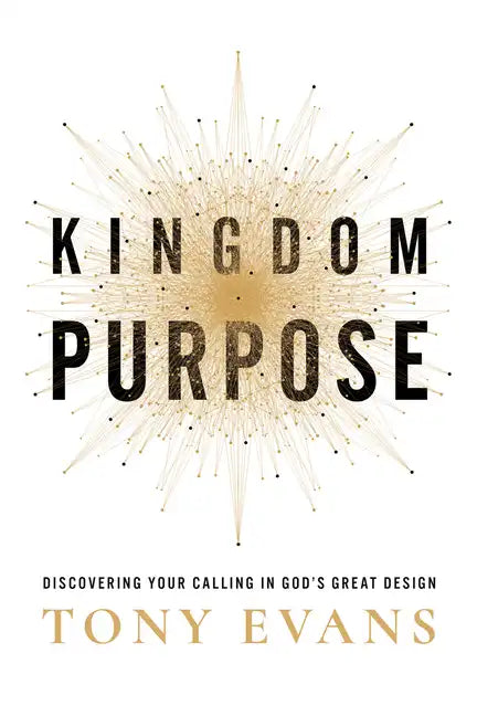 Kingdom Purpose: Discovering Your Calling in God's Great Design - Hardcover