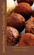 Chocolate Truffles: a beginners guide by Chef James Shipley - Paperback