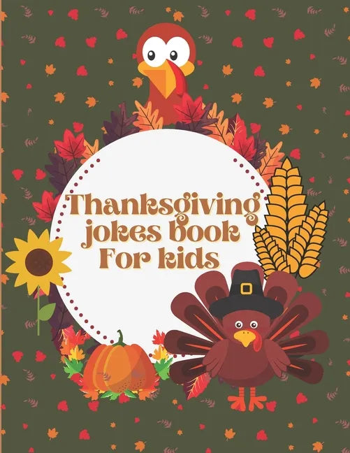 Thanksgiving Jokes Book For Kids: A Fun and Interactive Joke Book for Boys, Girls, The Whole Family - Funny & Silly & Hilarious Jokes to Celebrate Tha - Paperback