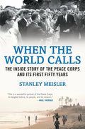 When the World Calls: The Inside Story of the Peace Corps and Its First Fifty Years - Paperback