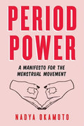 Period Power: A Manifesto for the Menstrual Movement - Hardcover